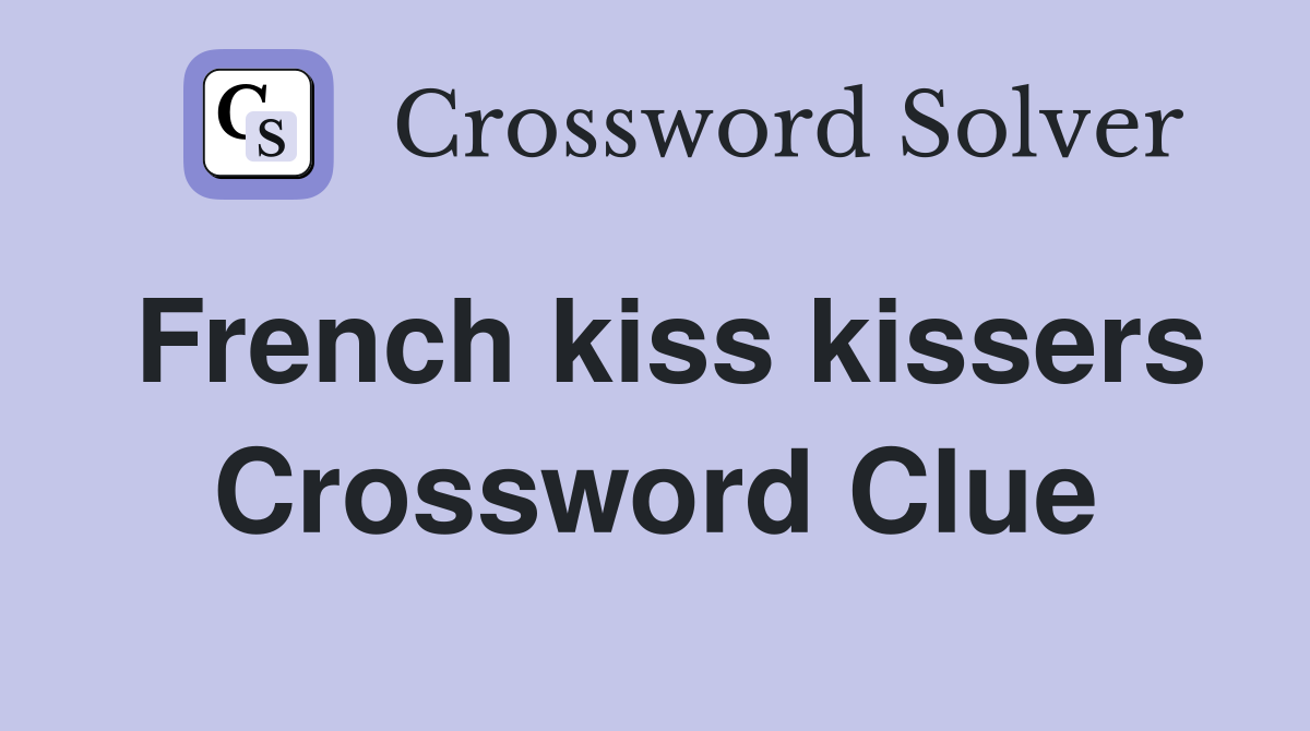 French kiss kissers Crossword Clue Answers Crossword Solver